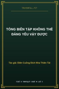 Tổng Biên Tập Không Thể Đáng Yêu Vậy Được