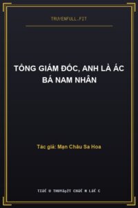 Tổng Giám Đốc, Anh Là Ác Bá Nam Nhân