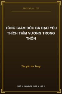 Tổng Giám Đốc Bá Đạo Yêu Thích Thím Vương Trong Thôn