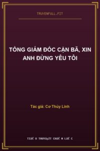 Tổng Giám Đốc Cặn Bã, Xin Anh Đừng Yêu Tôi