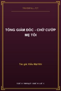 Tổng Giám Đốc – Chớ Cướp Mẹ Tôi