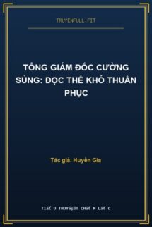 Tổng Giám Đốc Cường Sủng: Đọc Thế Khó Thuần Phục