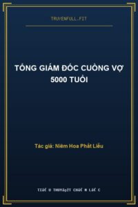Tổng Giám Đốc Cuồng Vợ 5000 Tuổi