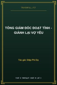 Tổng Giám Đốc Đoạt Tình – Giành Lại Vợ Yêu