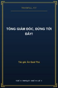 Tổng Giám Đốc, Đừng Tới Đây!