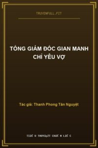 Tổng Giám Đốc Gian Manh Chỉ Yêu Vợ