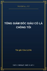 Tổng Giám Đốc Giàu Có Là Chồng Tôi