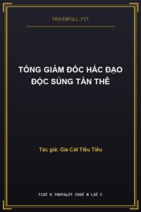 Tổng Giám Đốc Hắc Đạo Độc Sủng Tàn Thê