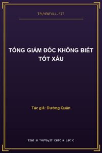 Tổng Giám Đốc Không Biết Tốt Xấu