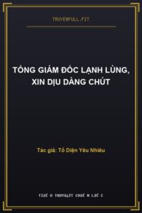 Tổng Giám Đốc Lạnh Lùng, Xin Dịu Dàng Chút