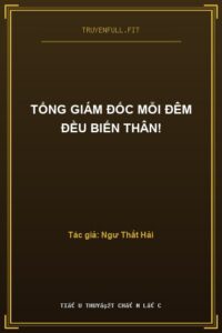 Tổng Giám Đốc Mỗi Đêm Đều Biến Thân!