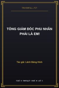 Tổng Giám Đốc Phu Nhân Phải Là Em!