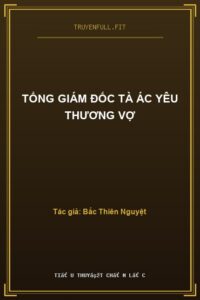 Tổng Giám Đốc Tà Ác Yêu Thương Vợ