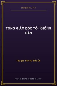 Tổng Giám Đốc Tôi Không Bán
