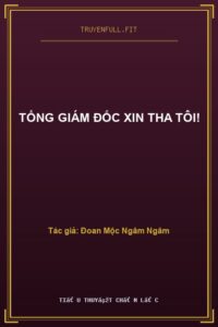 Tổng Giám Đốc Xin Tha Tôi!