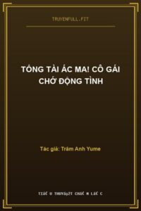 Tổng Tài Ác Ma! Cô Gái Chớ Động Tình