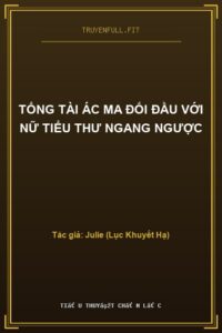 Tổng Tài Ác Ma Đối Đầu Với Nữ Tiểu Thư Ngang Ngược