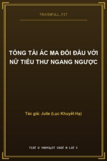 Tổng Tài Ác Ma Đối Đầu Với Nữ Tiểu Thư Ngang Ngược