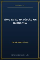 Tổng Tài Ác Ma Tôi Cầu Xin Buông Tha