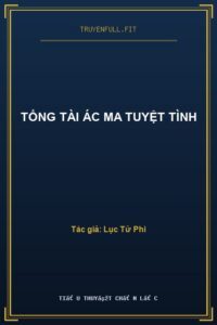 Tổng Tài Ác Ma Tuyệt Tình