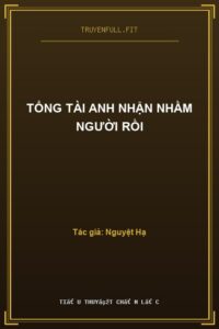 Tổng Tài Anh Nhận Nhầm Người Rồi