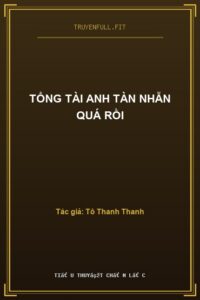 Tổng Tài Anh Tàn Nhẫn Quá Rồi