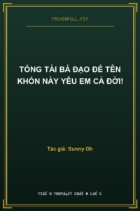 Tổng Tài Bá Đạo Để Tên Khốn Này Yêu Em Cả Đời!