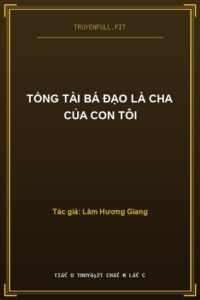 Tổng Tài Bá Đạo Là Cha Của Con Tôi