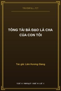 Tổng Tài Bá Đạo Là Cha Của Con Tôi