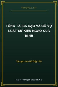 Tổng Tài Bá Đạo Và Cô Vợ Luật Sư Kiêu Ngạo Của Mình