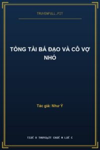 Tổng Tài Bá Đạo Và Cô Vợ Nhỏ