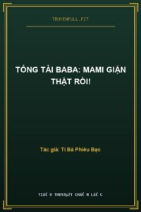 Tổng Tài Baba: Mami Giận Thật Rồi!