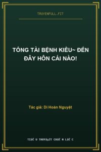TỔNG TÀI BỆNH KIỀU~ ĐẾN ĐÂY HÔN CÁI NÀO!
