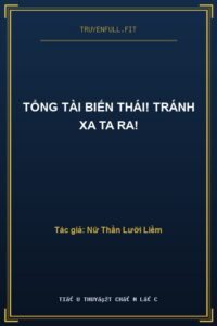 Tổng Tài Biến Thái! Tránh Xa Ta Ra!