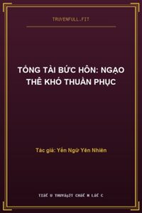 Tổng tài bức hôn: Ngạo thê khó thuần phục