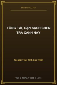 Tổng Tài, Cạn Sạch Chén Trà Xanh Này