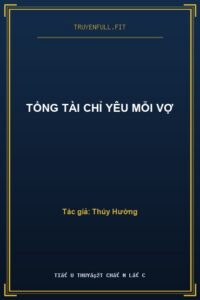 Tổng Tài Chỉ Yêu Mỗi Vợ