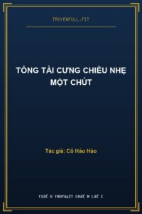 Tổng Tài Cưng Chiều Nhẹ Một Chút