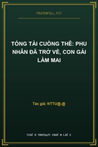 Tổng Tài Cuồng Thê: Phu Nhân Đã Trở Về, Con Gái Làm Mai
