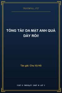 Tổng Tài! Da Mặt Anh Quá Dày Rồi!