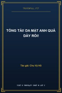 Tổng Tài! Da Mặt Anh Quá Dày Rồi!