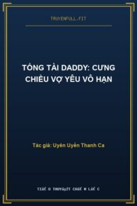 Tổng Tài Daddy: Cưng Chiều Vợ Yêu Vô Hạn
