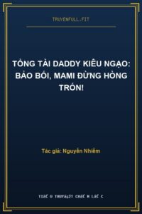 Tổng Tài Daddy Kiêu Ngạo: Bảo Bối, Mami Đừng Hòng Trốn!