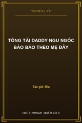 Tổng Tài Daddy Ngu Ngốc Bảo Bảo Theo Mẹ Đây