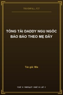 Tổng Tài Daddy Ngu Ngốc Bảo Bảo Theo Mẹ Đây