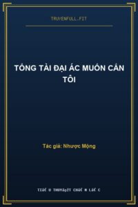 Tổng Tài Đại Ác Muốn Cắn Tôi