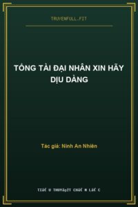 Tổng Tài Đại Nhân Xin Hãy Dịu Dàng