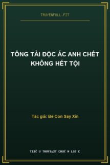 Tổng Tài Độc Ác Anh Chết Không Hết Tội