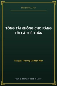 Tổng Tài Không Cho Rằng Tôi Là Thế Thân