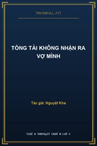 Tổng Tài Không Nhận Ra Vợ Mình